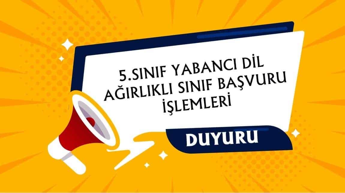 2025-2026  EĞİTİM ÖĞRETİM YILI YABANCI DİL AĞIRLIKLI SINIFLARA ÖĞRENCİ KABUL SINAVI BAŞVURULARI